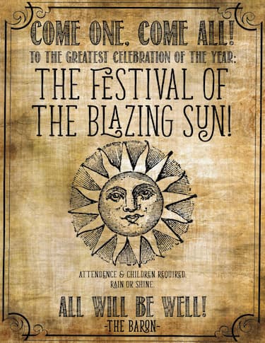 A medieval-styled poster with the image of a sun with a face and text that reads, "Come one, com all! To the greatest celebration of the year: The Festival of the Blazing Sun. Attendance and children required. Rain or shine. All will be well! The Baron."